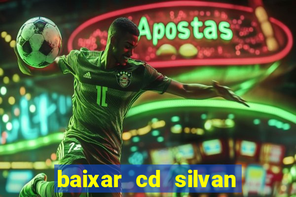 baixar cd silvan santos 茅 hoje